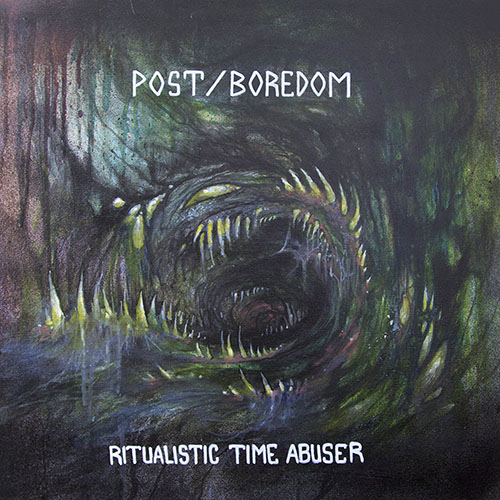 Post/Boredom: Ritualistic Time Abuser LP